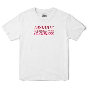 Disrupt The World With Goodness T-Shirt in White