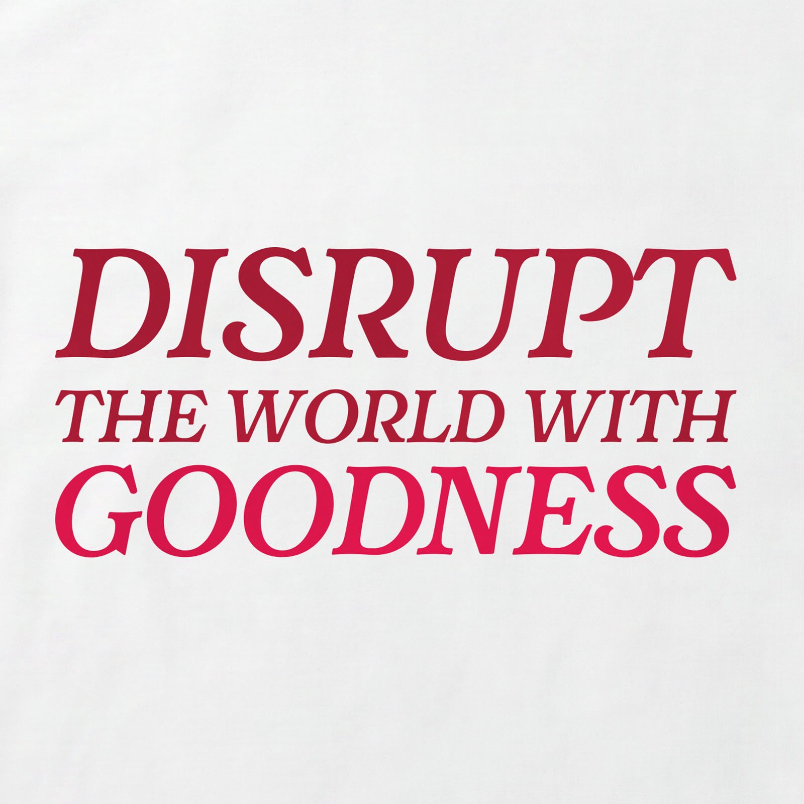 Disrupt The World With Goodness T-Shirt print detail in White