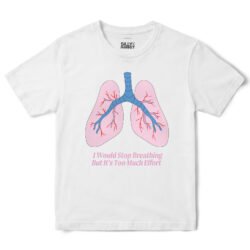 I Would Stop Breathing Lungs T-Shirt in White