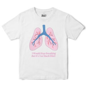I Would Stop Breathing Lungs T-Shirt in White