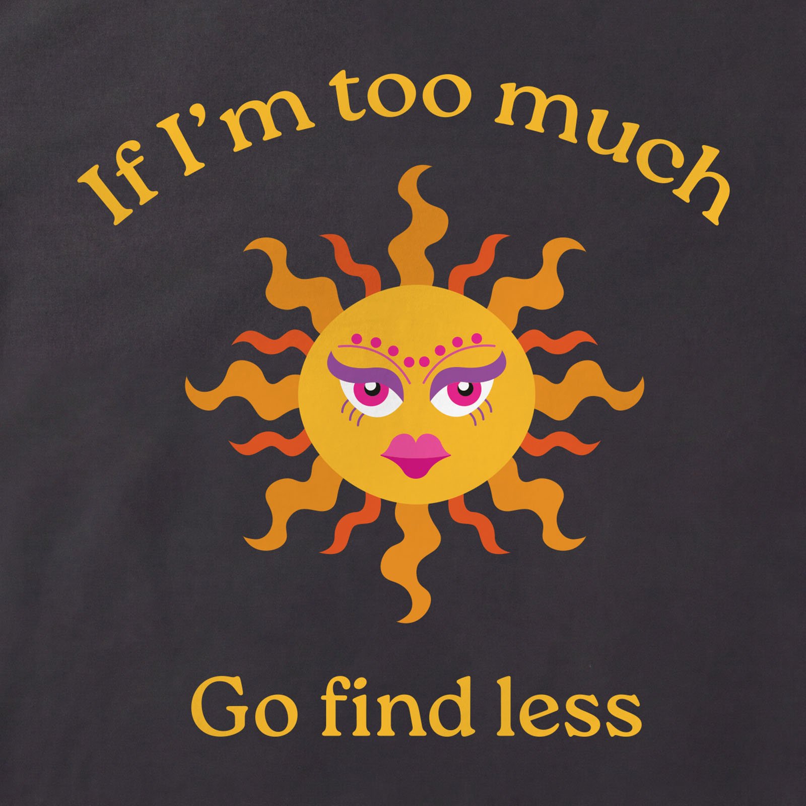If I'm Too Much Go Find Less Sun T-Shirt print detail in Black