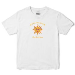 If I'm Too Much Go Find Less Sun T-Shirt in White