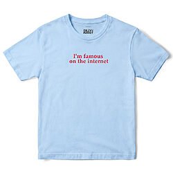 I'm Famous On The Internet T-Shirt in Light Blue