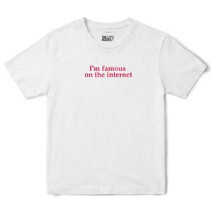 I'm Famous On The Internet T-Shirt in White