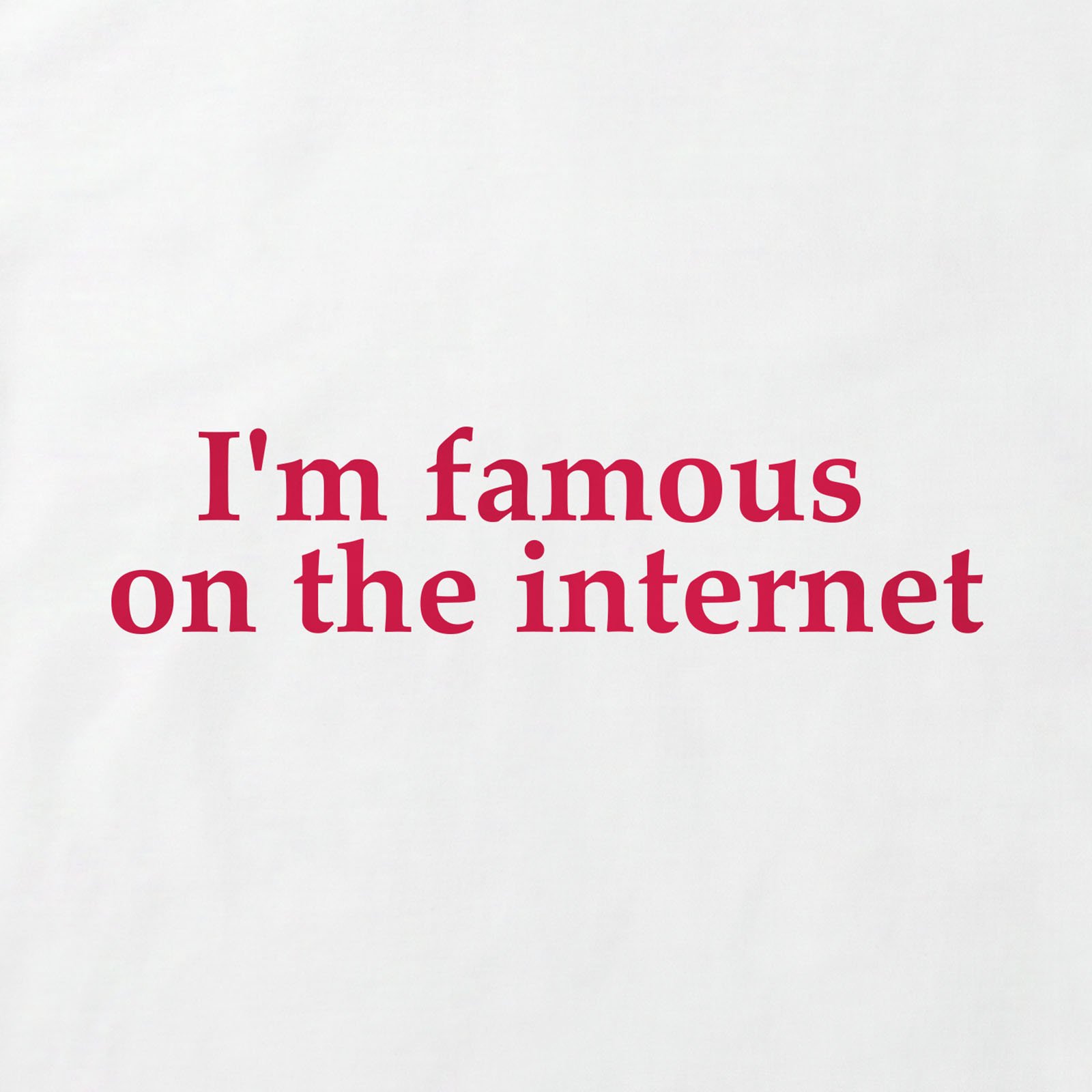 I'm Famous On The Internet T-Shirt print detail in White