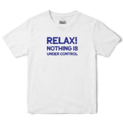 Relax Nothing Is Under Control T-Shirt in White