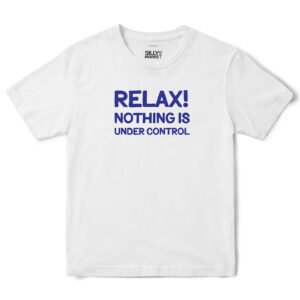 Relax Nothing Is Under Control T-Shirt in White