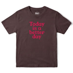 Today Is A Better Day T-Shirt in Dark Chocolate
