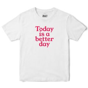 Today Is A Better Day T-Shirt in White